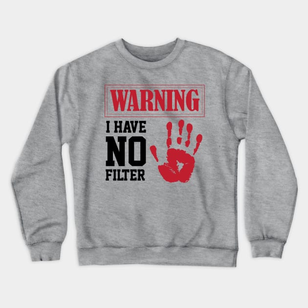 humor sarcastic i have no filter warning sign Loud Person Crewneck Sweatshirt by greatnessprint